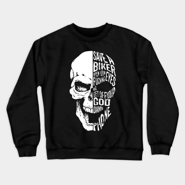 Save A Biker Open Your Fucking Eyes And Get Off You God Damn Phone Crewneck Sweatshirt by KingMaster